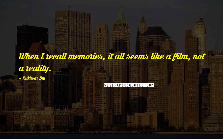 Rukhsar Din Quotes: When I recall memories, it all seems like a film, not a reality.