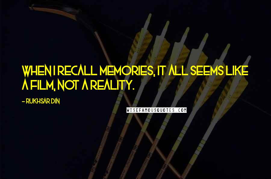 Rukhsar Din Quotes: When I recall memories, it all seems like a film, not a reality.