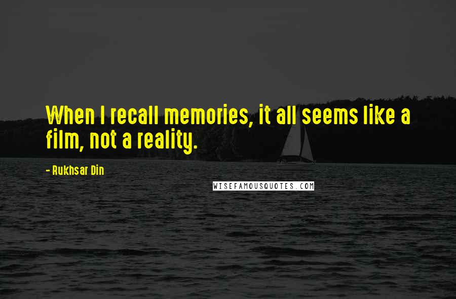 Rukhsar Din Quotes: When I recall memories, it all seems like a film, not a reality.