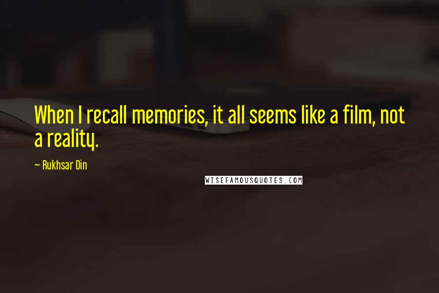 Rukhsar Din Quotes: When I recall memories, it all seems like a film, not a reality.