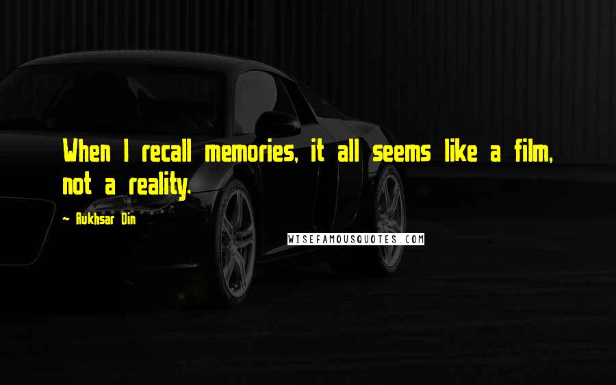 Rukhsar Din Quotes: When I recall memories, it all seems like a film, not a reality.