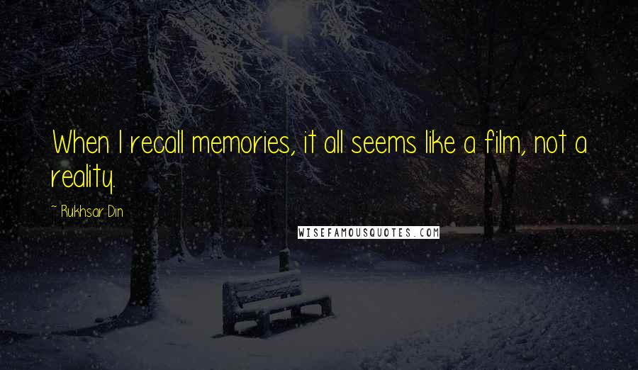 Rukhsar Din Quotes: When I recall memories, it all seems like a film, not a reality.