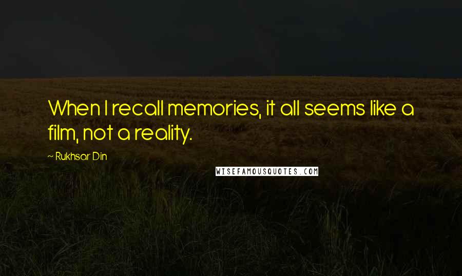 Rukhsar Din Quotes: When I recall memories, it all seems like a film, not a reality.