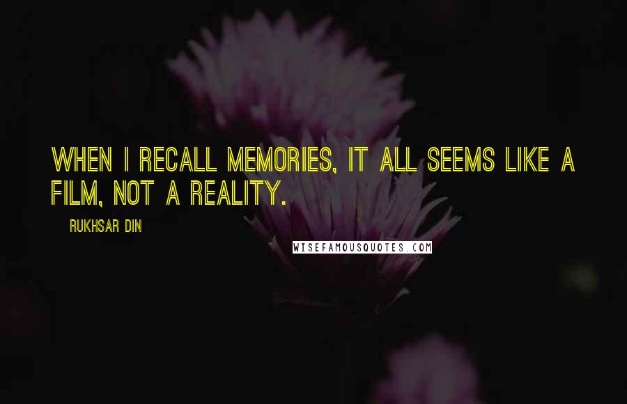 Rukhsar Din Quotes: When I recall memories, it all seems like a film, not a reality.