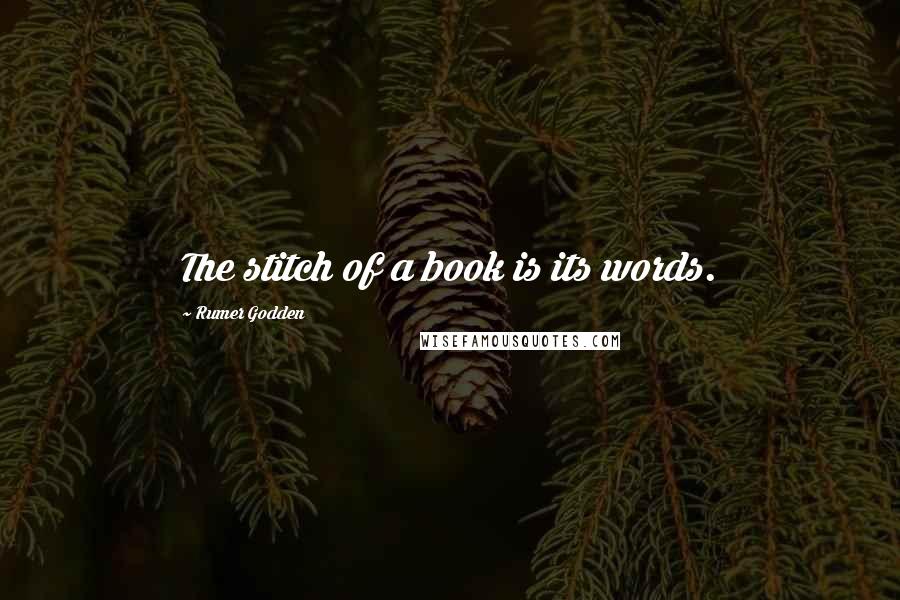 Rumer Godden Quotes: The stitch of a book is its words.