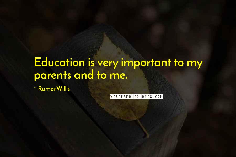 Rumer Willis Quotes: Education is very important to my parents and to me.