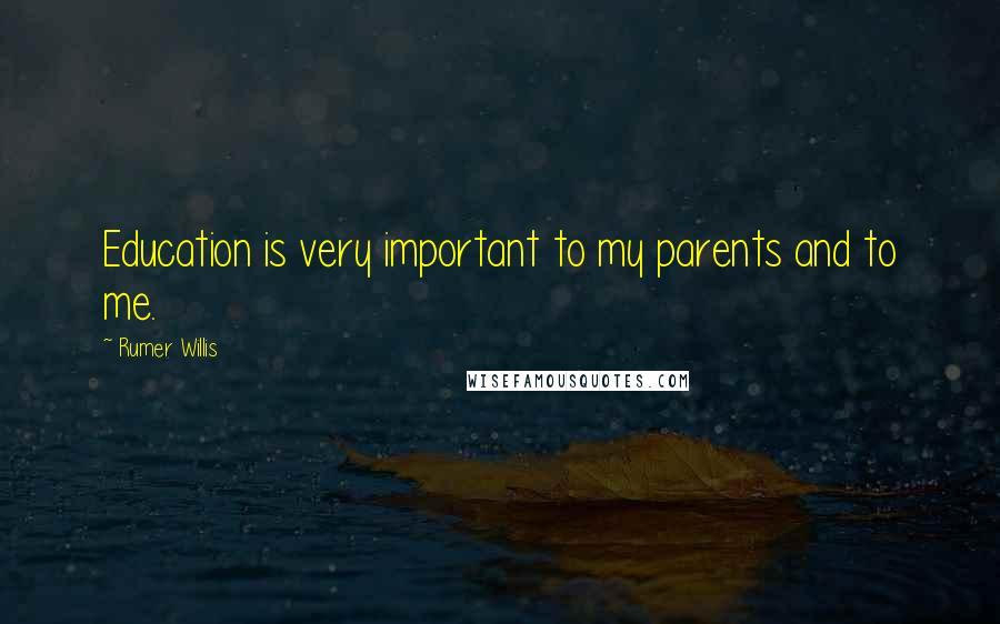 Rumer Willis Quotes: Education is very important to my parents and to me.