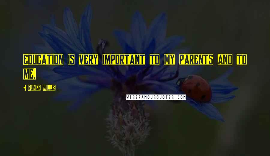 Rumer Willis Quotes: Education is very important to my parents and to me.