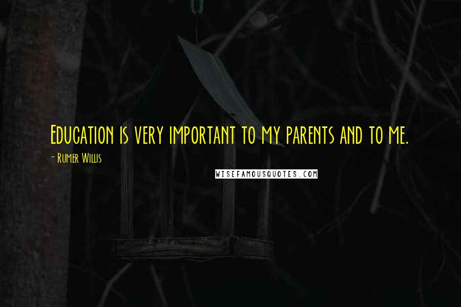 Rumer Willis Quotes: Education is very important to my parents and to me.