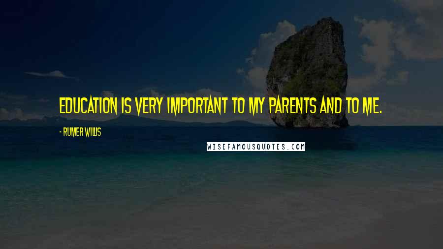 Rumer Willis Quotes: Education is very important to my parents and to me.