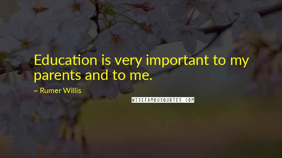 Rumer Willis Quotes: Education is very important to my parents and to me.