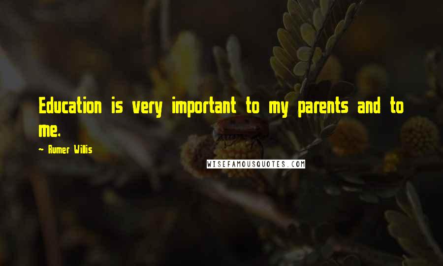 Rumer Willis Quotes: Education is very important to my parents and to me.