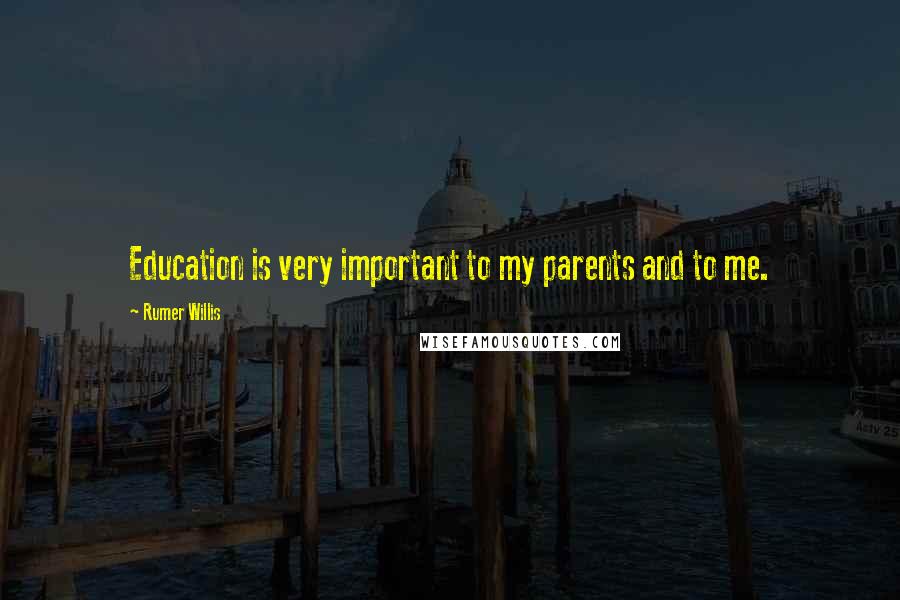 Rumer Willis Quotes: Education is very important to my parents and to me.