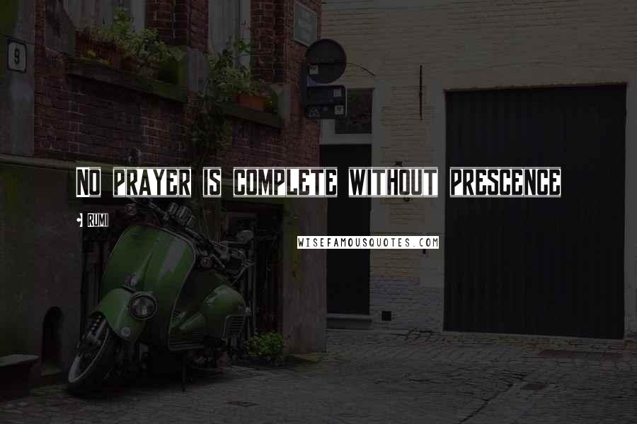 Rumi Quotes: No prayer is complete without prescence