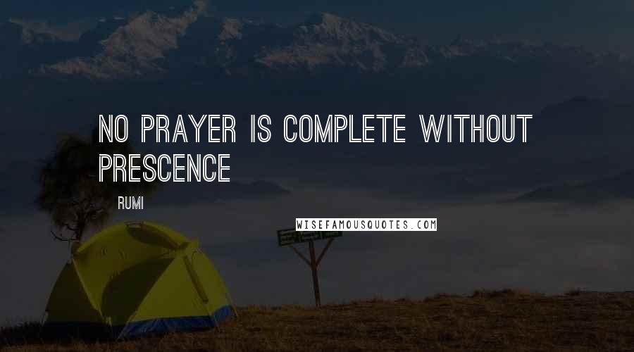 Rumi Quotes: No prayer is complete without prescence