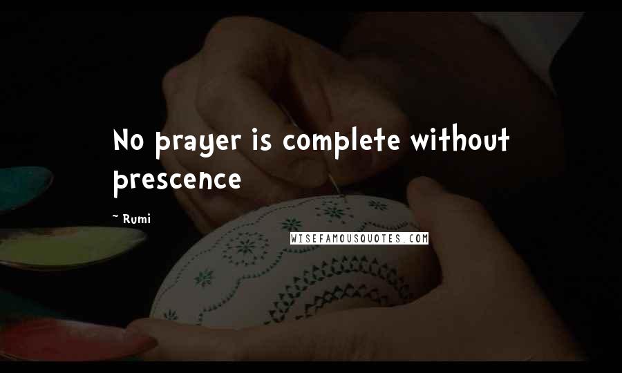 Rumi Quotes: No prayer is complete without prescence
