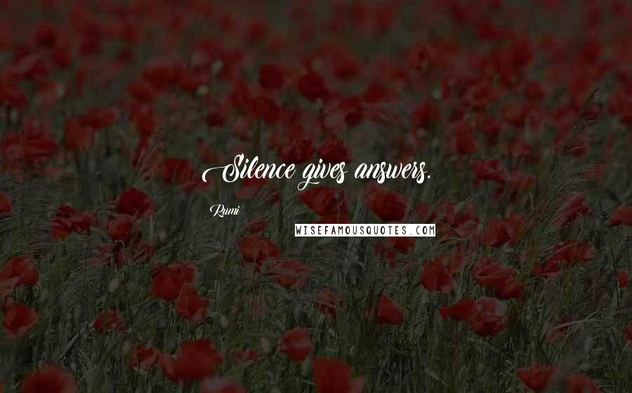 Rumi Quotes: Silence gives answers.