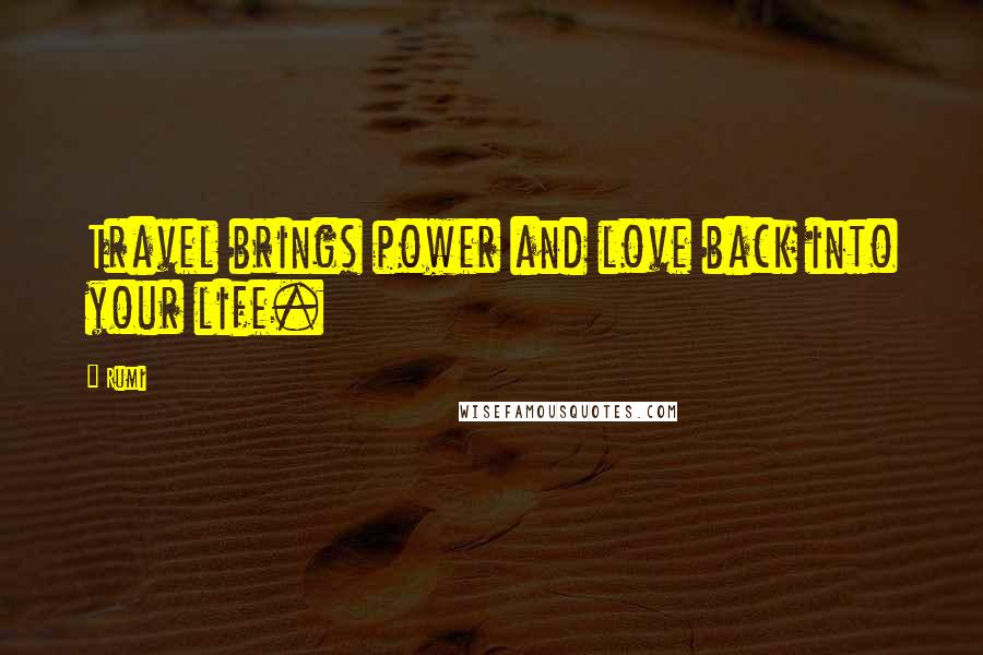 Rumi Quotes: Travel brings power and love back into your life.