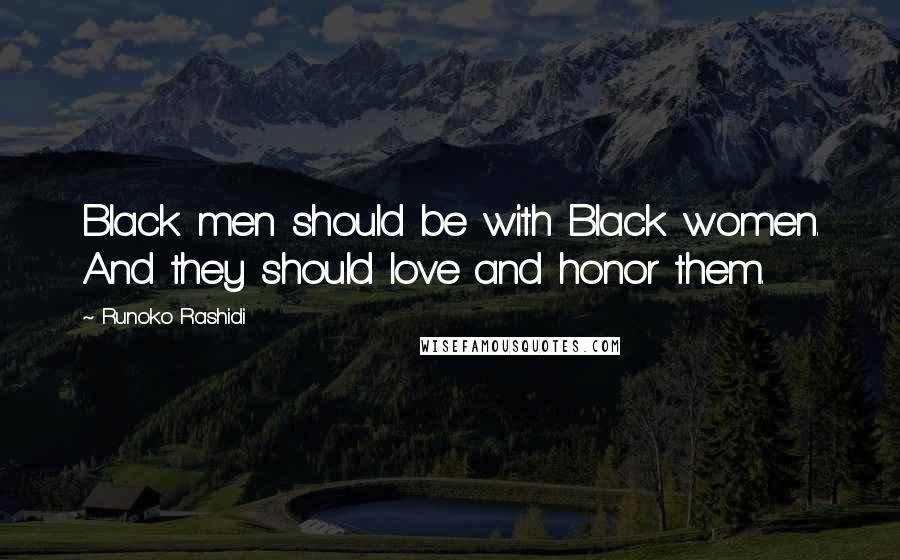 Runoko Rashidi Quotes: Black men should be with Black women. And they should love and honor them.