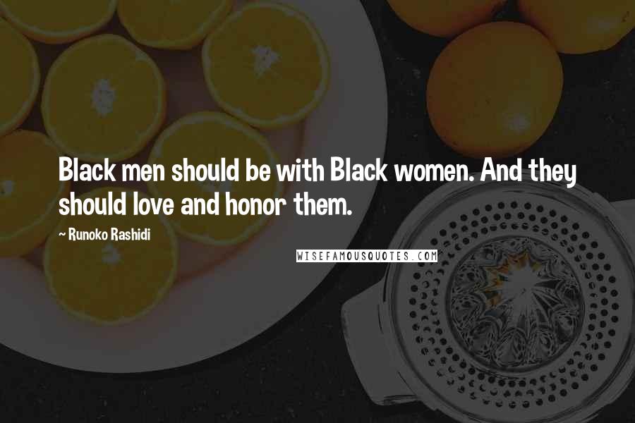 Runoko Rashidi Quotes: Black men should be with Black women. And they should love and honor them.