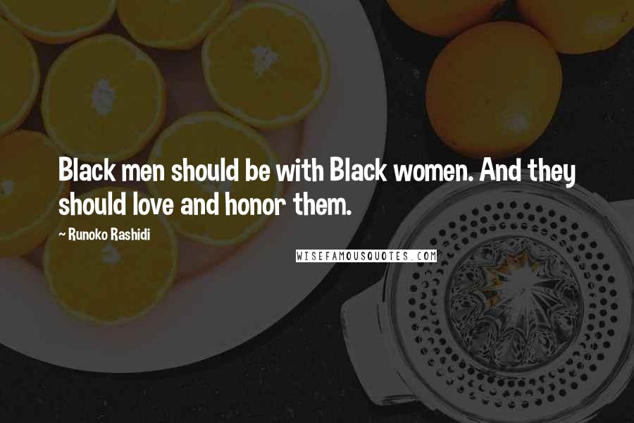 Runoko Rashidi Quotes: Black men should be with Black women. And they should love and honor them.