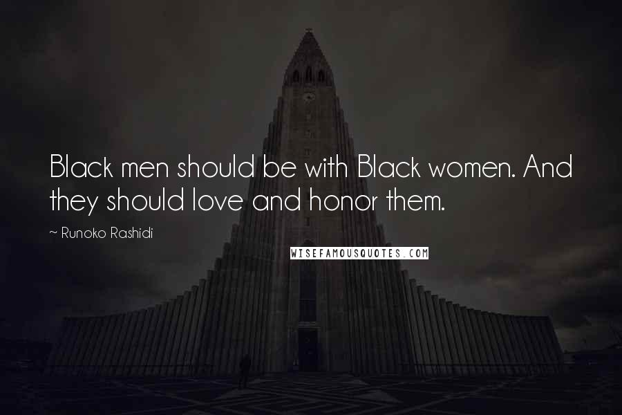 Runoko Rashidi Quotes: Black men should be with Black women. And they should love and honor them.