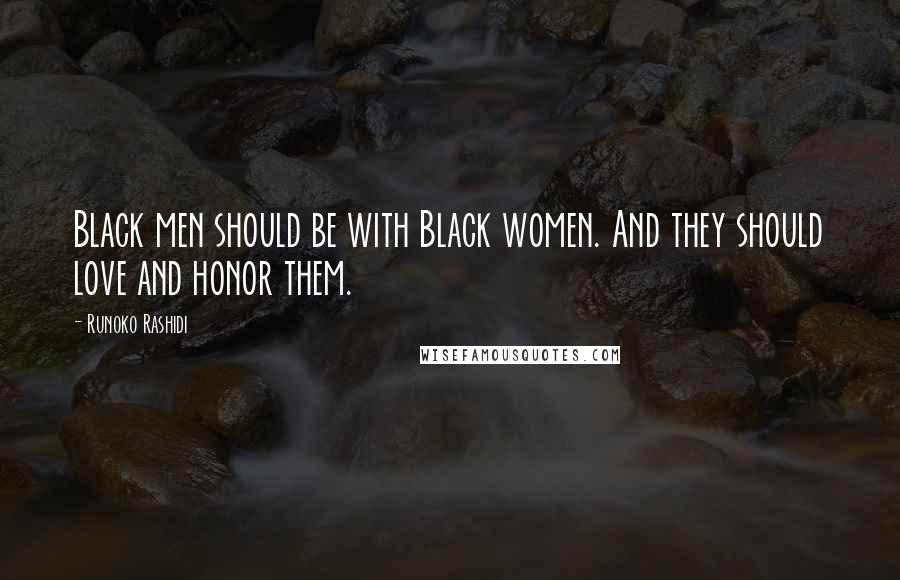 Runoko Rashidi Quotes: Black men should be with Black women. And they should love and honor them.