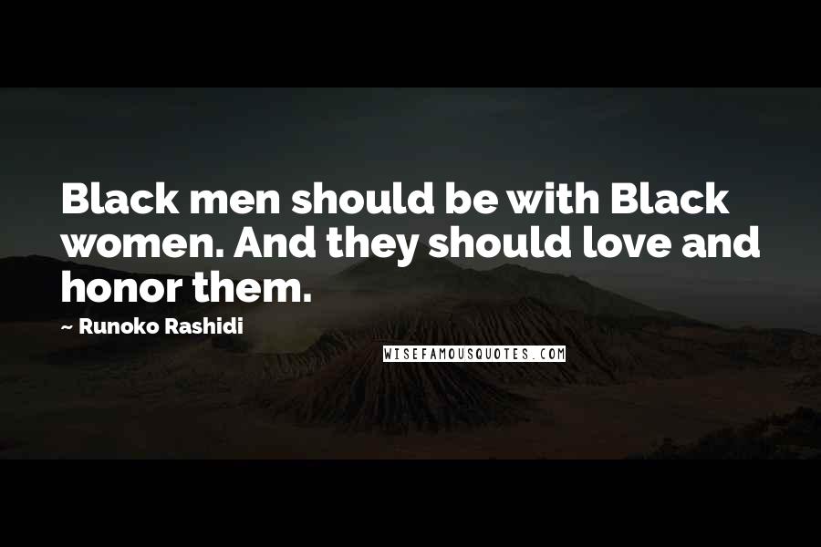 Runoko Rashidi Quotes: Black men should be with Black women. And they should love and honor them.