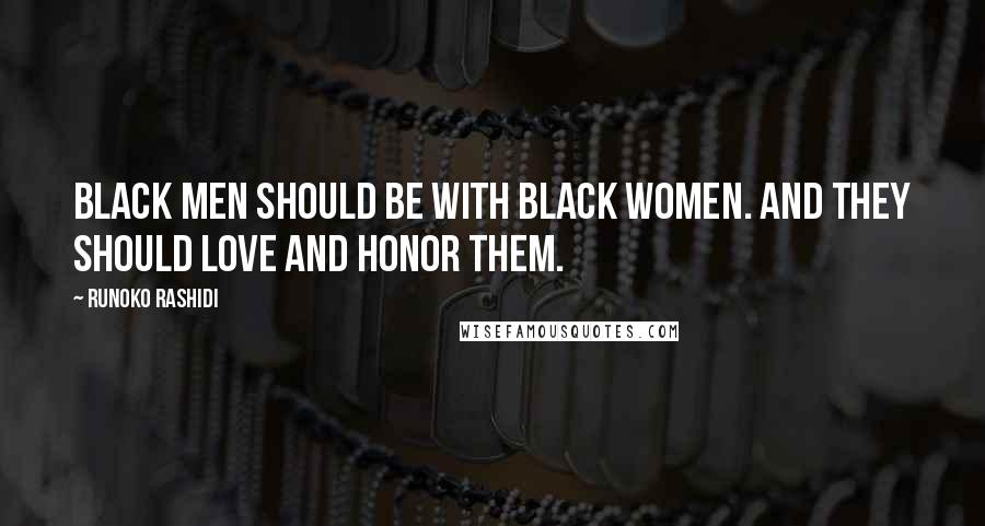 Runoko Rashidi Quotes: Black men should be with Black women. And they should love and honor them.