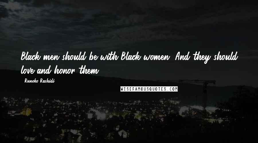 Runoko Rashidi Quotes: Black men should be with Black women. And they should love and honor them.