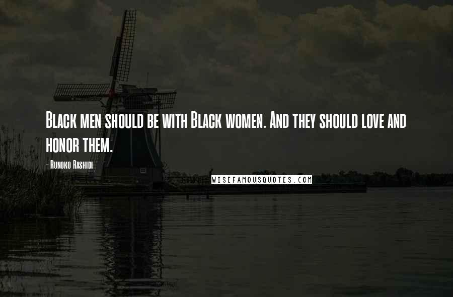 Runoko Rashidi Quotes: Black men should be with Black women. And they should love and honor them.