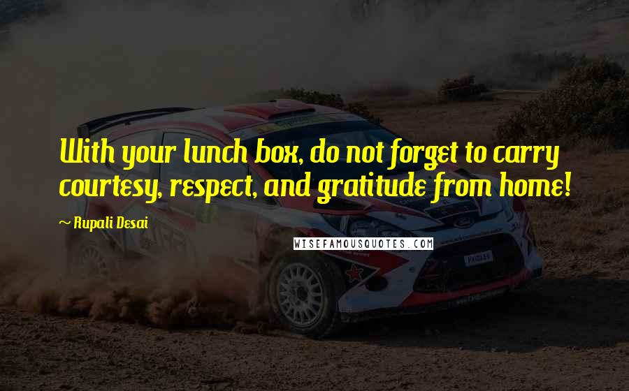 Rupali Desai Quotes: With your lunch box, do not forget to carry courtesy, respect, and gratitude from home!