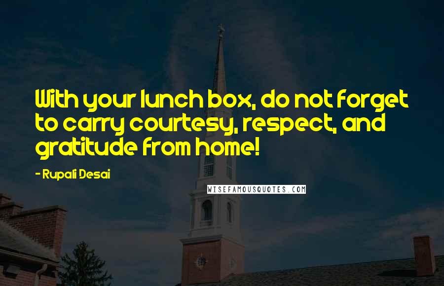 Rupali Desai Quotes: With your lunch box, do not forget to carry courtesy, respect, and gratitude from home!