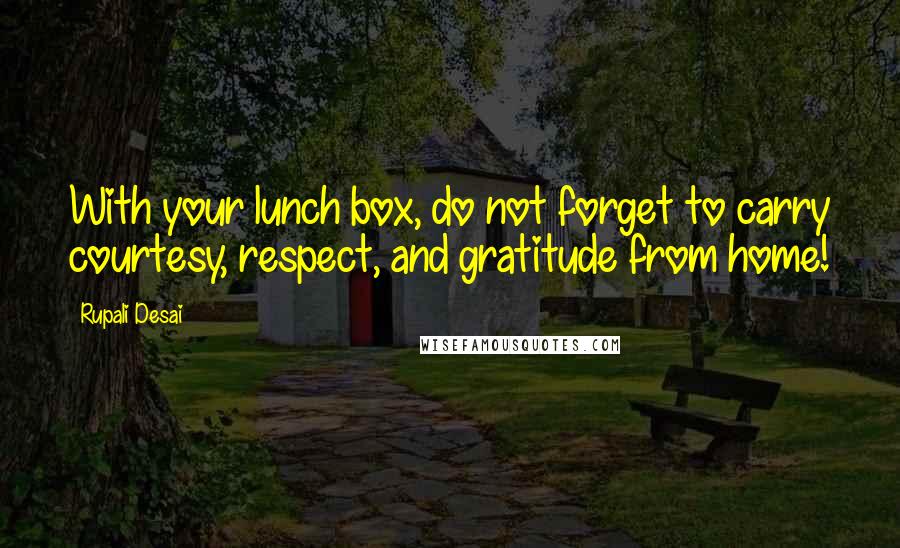 Rupali Desai Quotes: With your lunch box, do not forget to carry courtesy, respect, and gratitude from home!