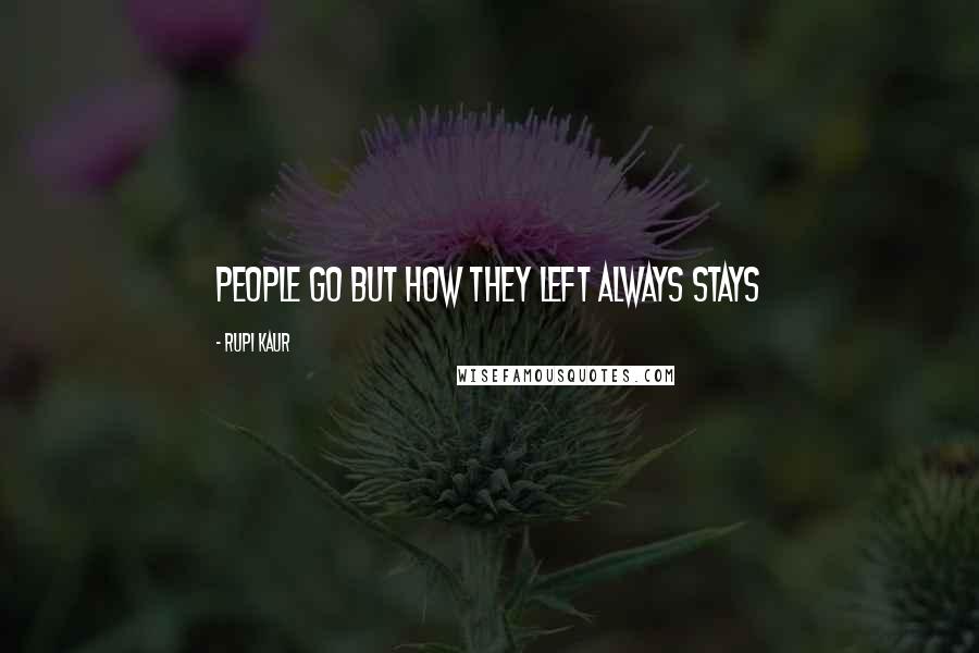 Rupi Kaur Quotes: people go but how they left always stays
