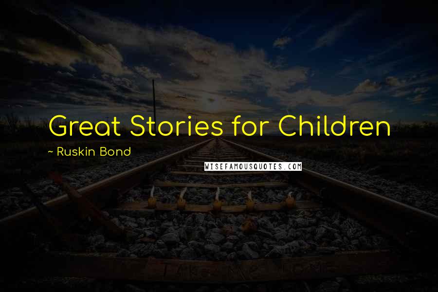 Ruskin Bond Quotes: Great Stories for Children