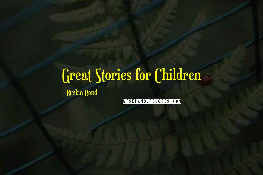 Ruskin Bond Quotes: Great Stories for Children