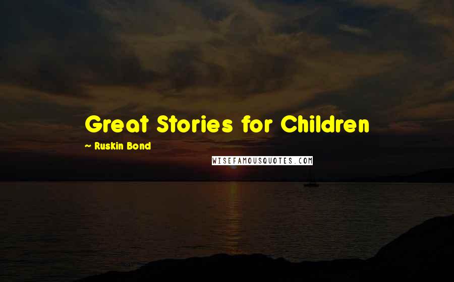 Ruskin Bond Quotes: Great Stories for Children