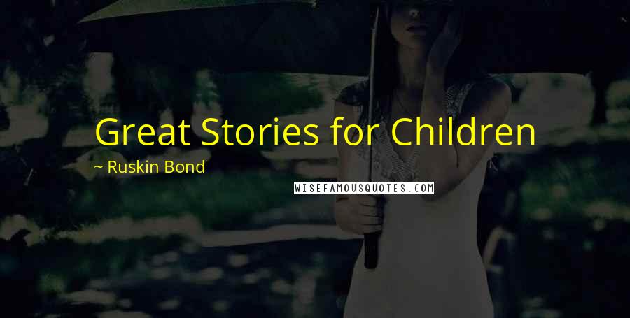 Ruskin Bond Quotes: Great Stories for Children