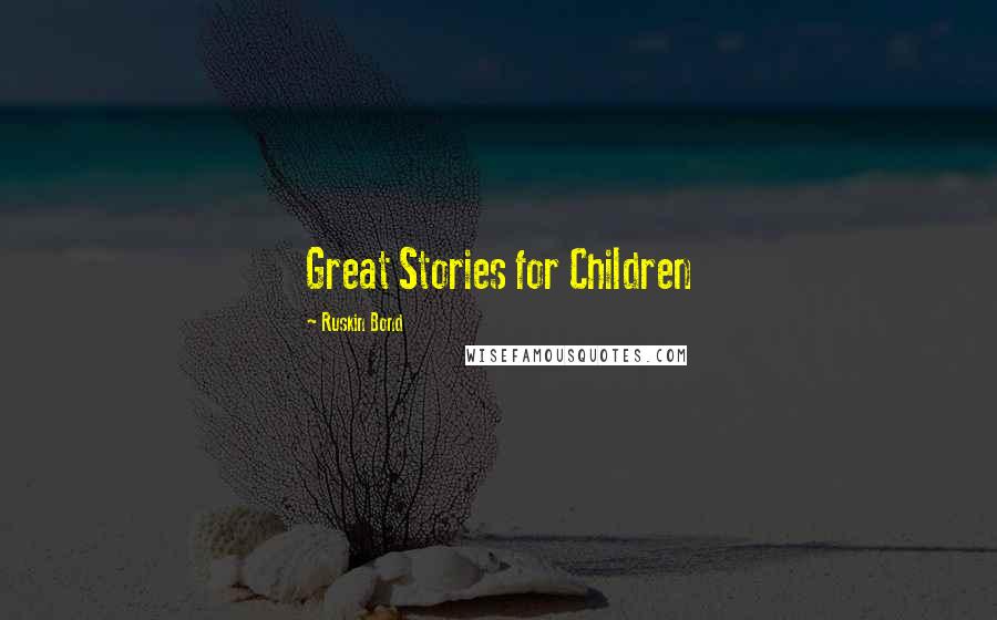 Ruskin Bond Quotes: Great Stories for Children