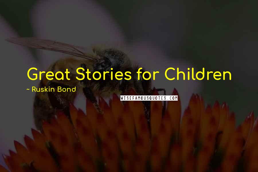 Ruskin Bond Quotes: Great Stories for Children
