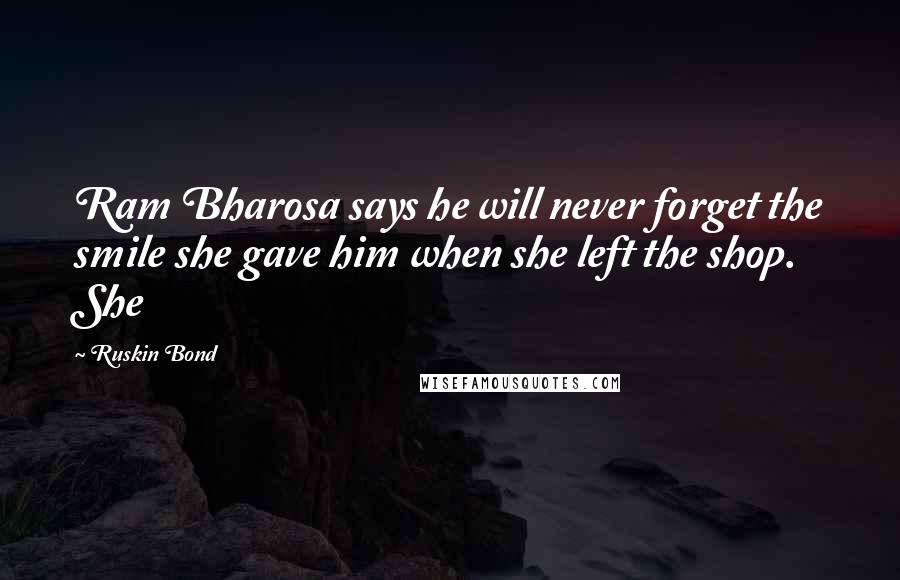 Ruskin Bond Quotes: Ram Bharosa says he will never forget the smile she gave him when she left the shop. She