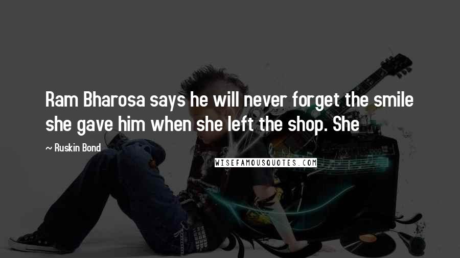 Ruskin Bond Quotes: Ram Bharosa says he will never forget the smile she gave him when she left the shop. She