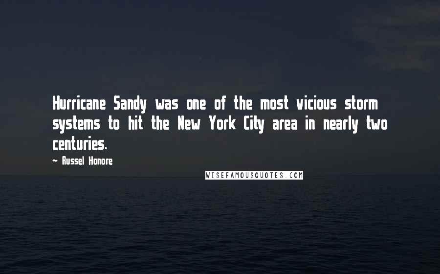 Russel Honore Quotes: Hurricane Sandy was one of the most vicious storm systems to hit the New York City area in nearly two centuries.