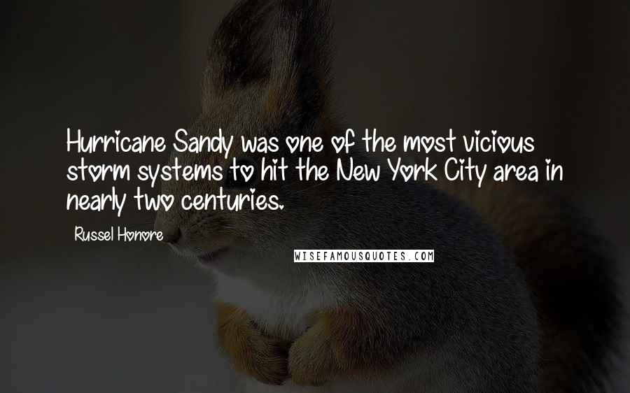 Russel Honore Quotes: Hurricane Sandy was one of the most vicious storm systems to hit the New York City area in nearly two centuries.