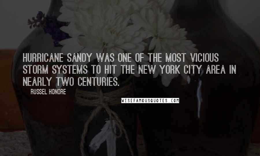 Russel Honore Quotes: Hurricane Sandy was one of the most vicious storm systems to hit the New York City area in nearly two centuries.