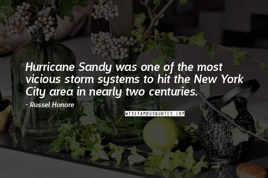 Russel Honore Quotes: Hurricane Sandy was one of the most vicious storm systems to hit the New York City area in nearly two centuries.