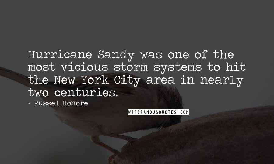 Russel Honore Quotes: Hurricane Sandy was one of the most vicious storm systems to hit the New York City area in nearly two centuries.