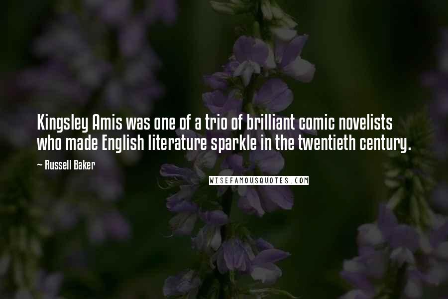 Russell Baker Quotes: Kingsley Amis was one of a trio of brilliant comic novelists who made English literature sparkle in the twentieth century.