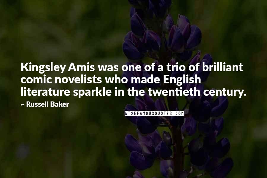 Russell Baker Quotes: Kingsley Amis was one of a trio of brilliant comic novelists who made English literature sparkle in the twentieth century.